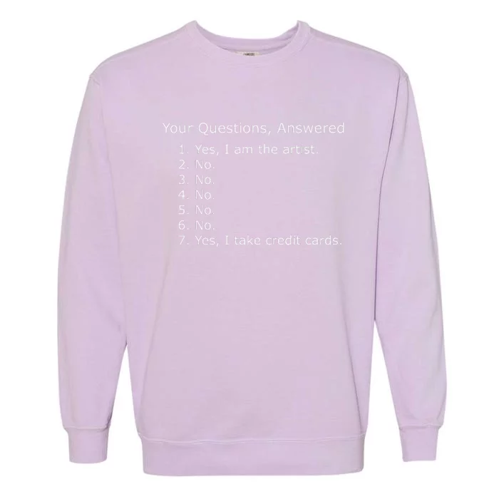 Yes I Am The Artist Your Questions Answered Garment-Dyed Sweatshirt