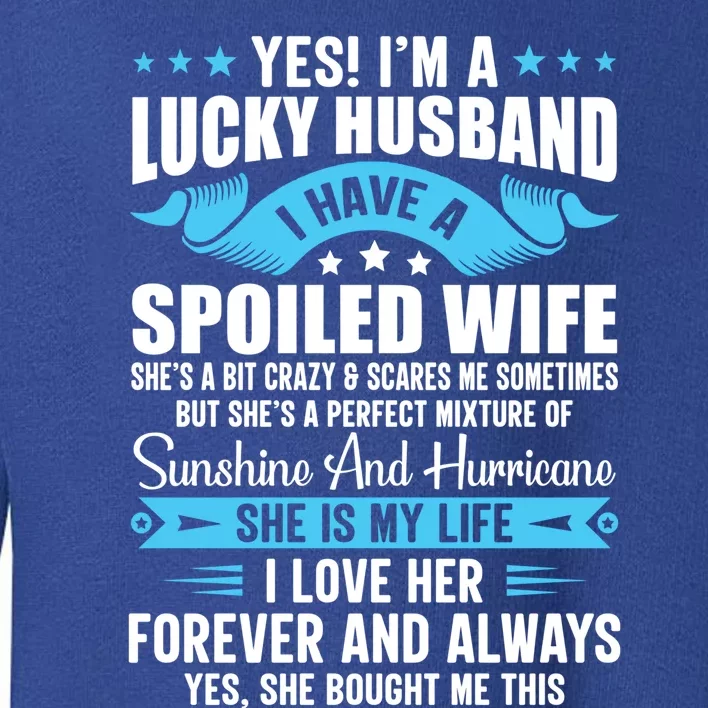 Yes I'm A Lucky Husband Funny Husband Wife Love Husband Gift Toddler Sweatshirt