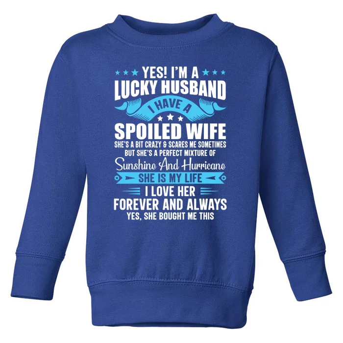 Yes I'm A Lucky Husband Funny Husband Wife Love Husband Gift Toddler Sweatshirt