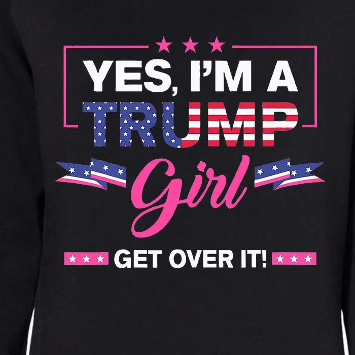 Yes IM A Trump Girl Get Over It Trump 2024 Election Gifts Womens California Wash Sweatshirt