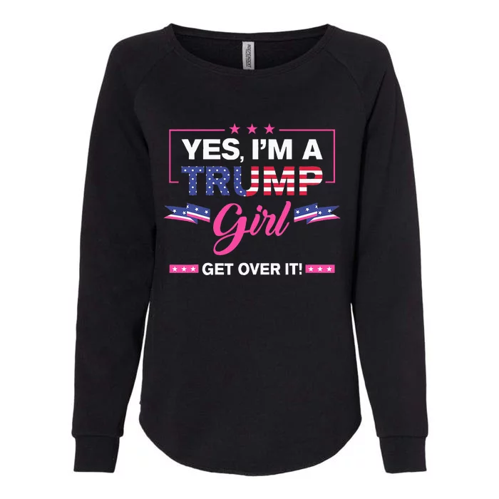 Yes IM A Trump Girl Get Over It Trump 2024 Election Gifts Womens California Wash Sweatshirt