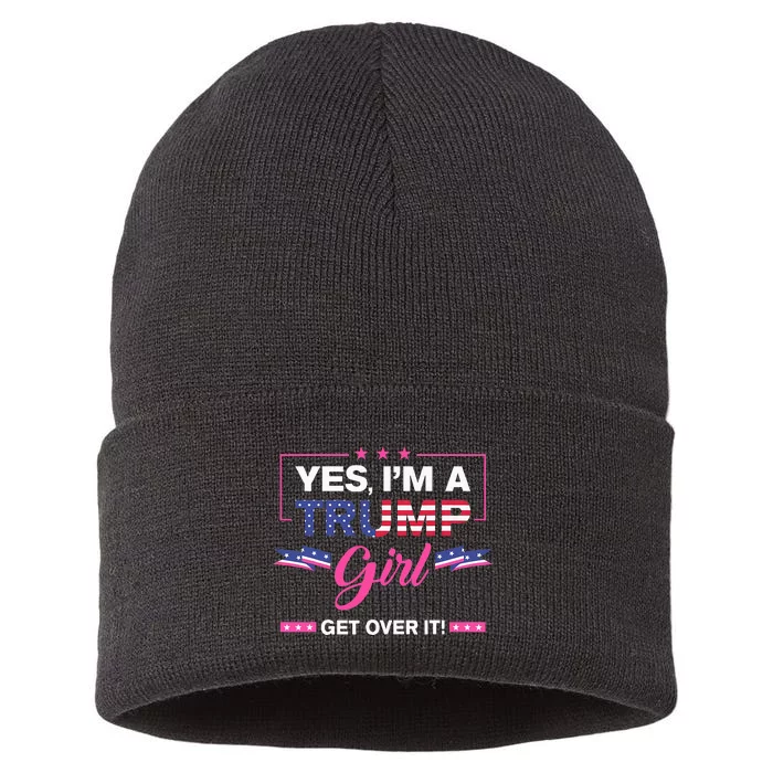 Yes IM A Trump Girl Get Over It Trump 2024 Election Gifts Sustainable Knit Beanie