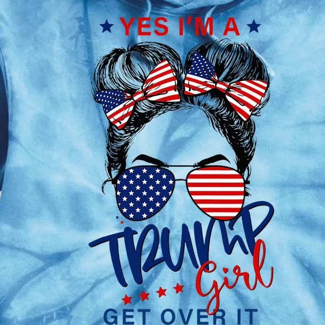 Yes IM A Trump Girl Get Over It Tie Dye Hoodie