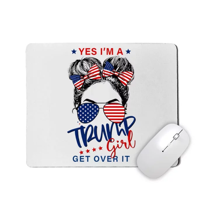 Yes IM A Trump Girl Get Over It Mousepad