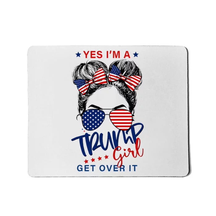 Yes IM A Trump Girl Get Over It Mousepad