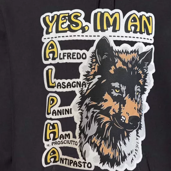 Yes I’m An Alpha Alfredo Lasagna Panini Ham Ie Prosciutto Antipasto Wolf Premium Hoodie