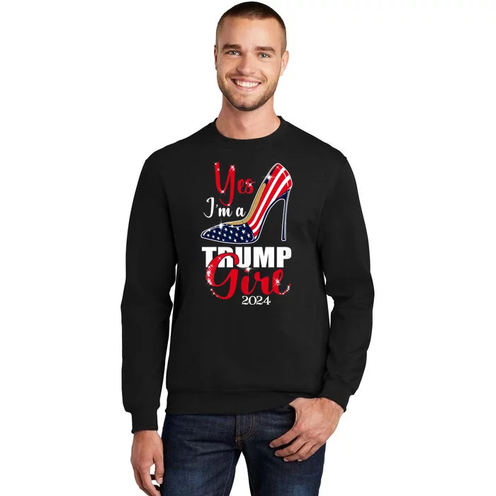 Yes IM A Trump Girl Stilettos High Heel Us Flag Trump 2024 Tall Sweatshirt