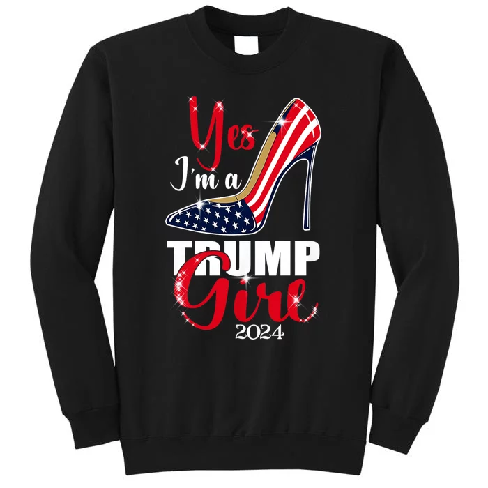 Yes IM A Trump Girl Stilettos High Heel Us Flag Trump 2024 Tall Sweatshirt