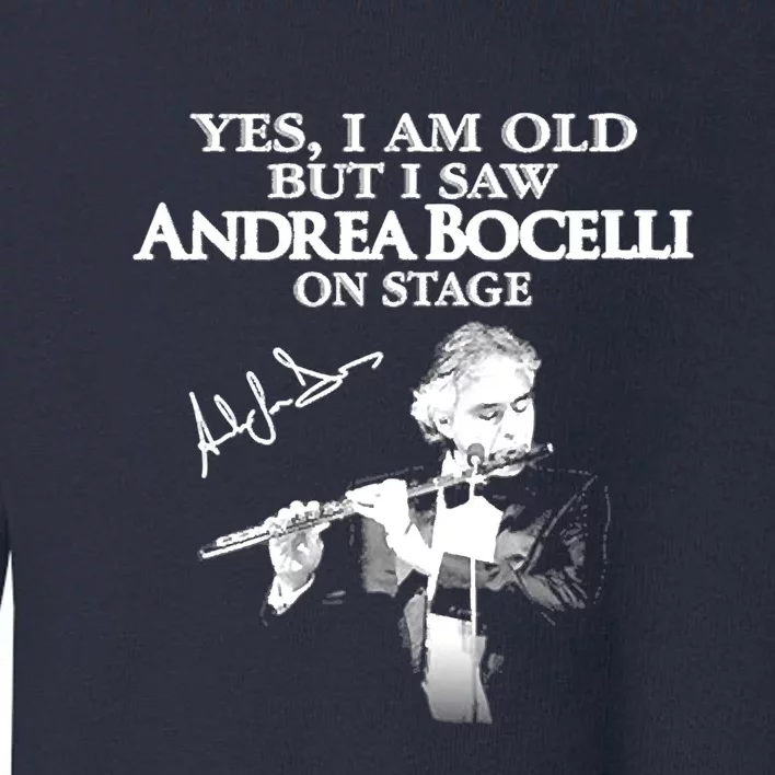 YES I AM OLD ANDREA BOCELLI SIGNATURE Toddler Sweatshirt