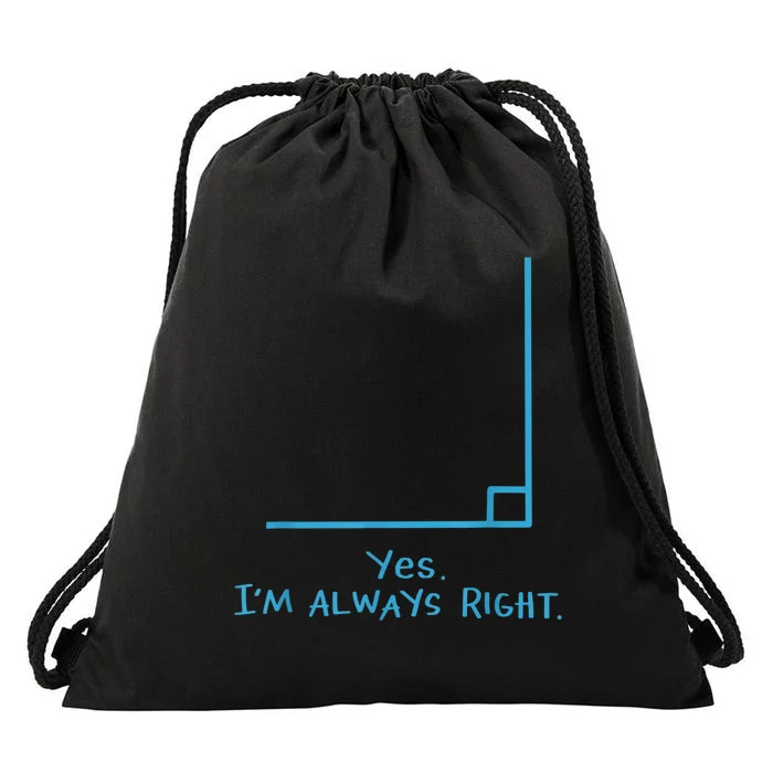 Yes Im Always Right Math Teacher Drawstring Bag