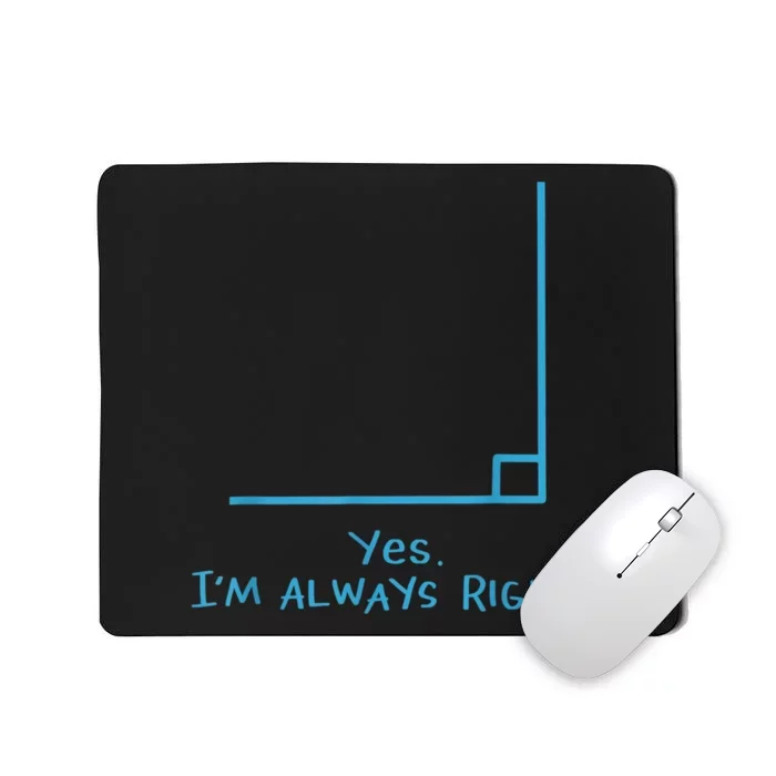 Yes Im Always Right Math Teacher Mousepad