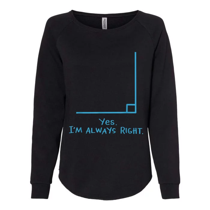 Yes Im Always Right Math Teacher Womens California Wash Sweatshirt