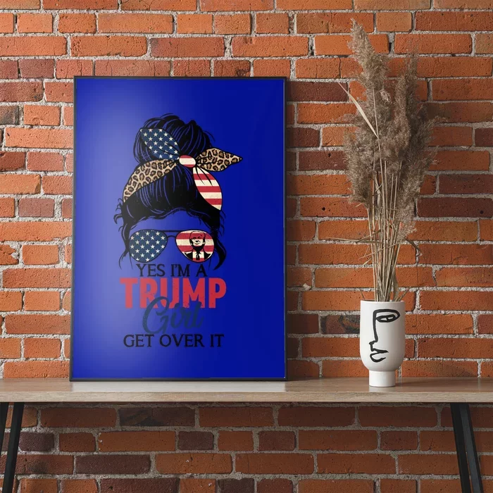 Yes IM A Trump Get Over Trump 2024 Messy Bun Leopard Meaningful Gift Poster