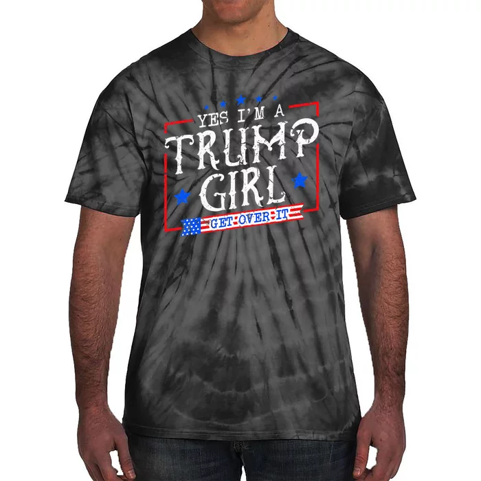 Yes IM A Trump Girl Get Over It Gifts For Trump Supporter Tie-Dye T-Shirt