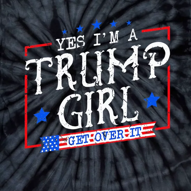 Yes IM A Trump Girl Get Over It Gifts For Trump Supporter Tie-Dye T-Shirt