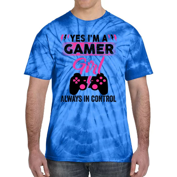 Yes Im A Gamer Girl Gaming Cool Gift Always In Control Game Girl Funny Gift Tie-Dye T-Shirt