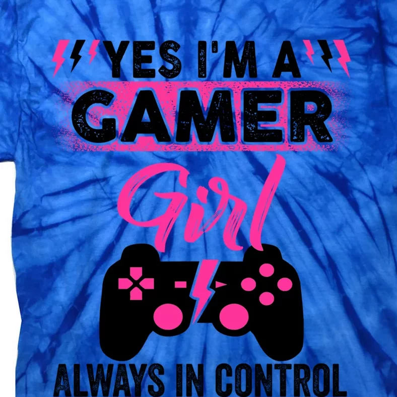 Yes Im A Gamer Girl Gaming Cool Gift Always In Control Game Girl Funny Gift Tie-Dye T-Shirt