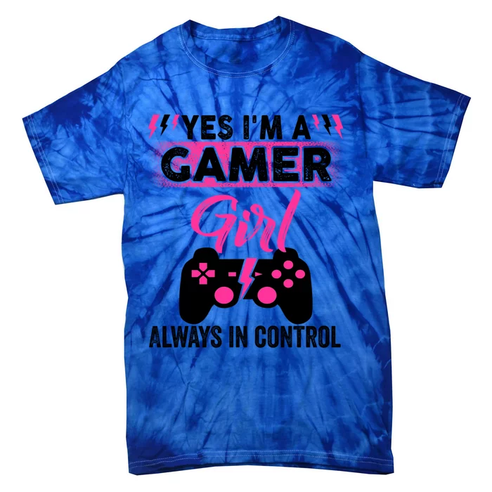 Yes Im A Gamer Girl Gaming Cool Gift Always In Control Game Girl Funny Gift Tie-Dye T-Shirt