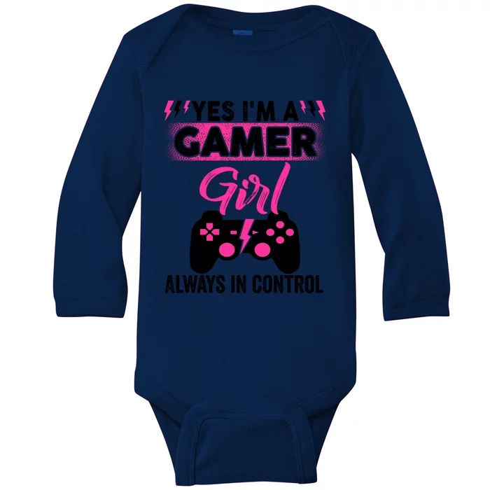 Yes Im A Gamer Girl Gaming Cool Gift Always In Control Game Girl Funny Gift Baby Long Sleeve Bodysuit