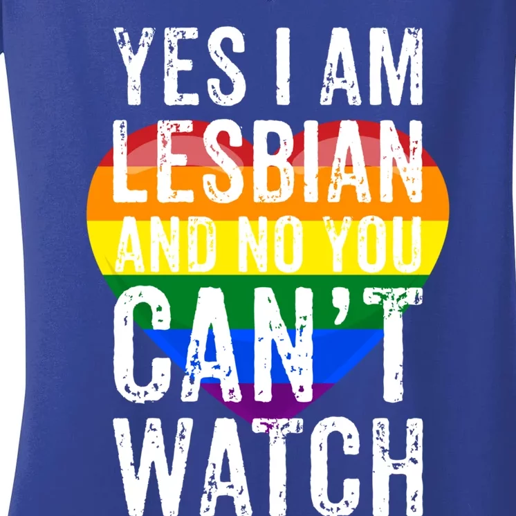 Yes I Am Lesbian And No You Cant Watch Lgbt Awareness Gift Women's V-Neck T-Shirt