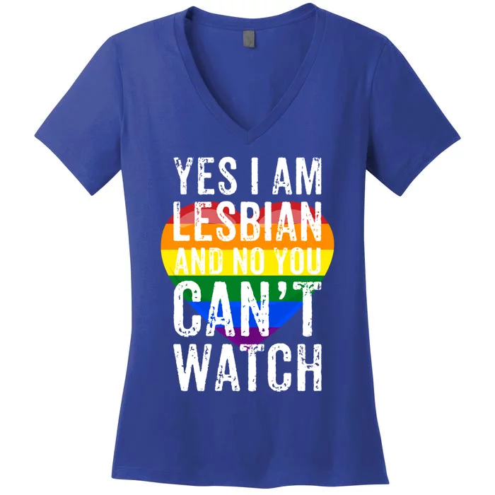 Yes I Am Lesbian And No You Cant Watch Lgbt Awareness Gift Women's V-Neck T-Shirt