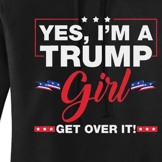 Yes IM A Trump Girl Get Over It Trump 2024 Election Quote Women's Pullover Hoodie