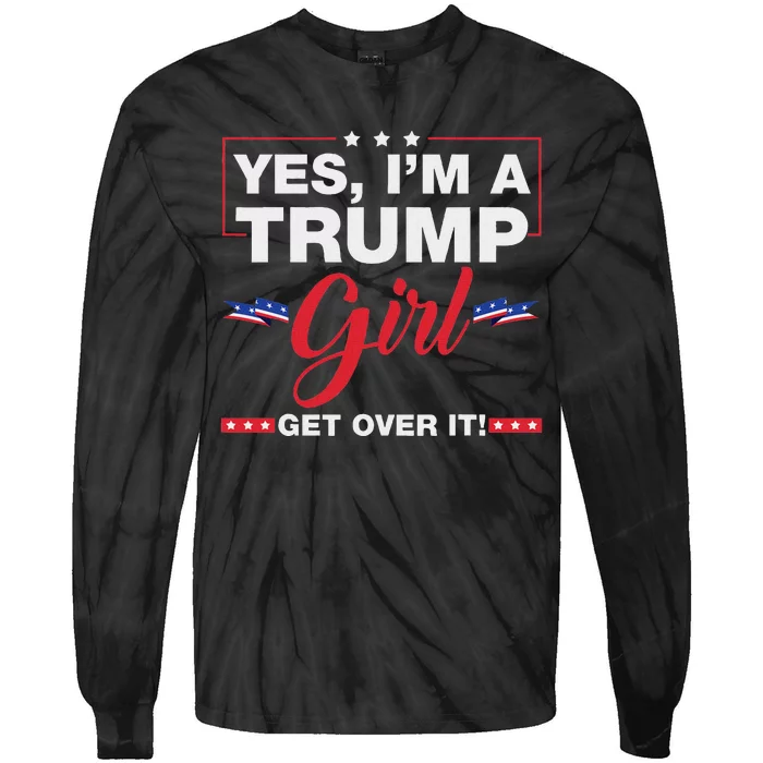 Yes IM A Trump Girl Get Over It Trump 2024 Election Quote Tie-Dye Long Sleeve Shirt