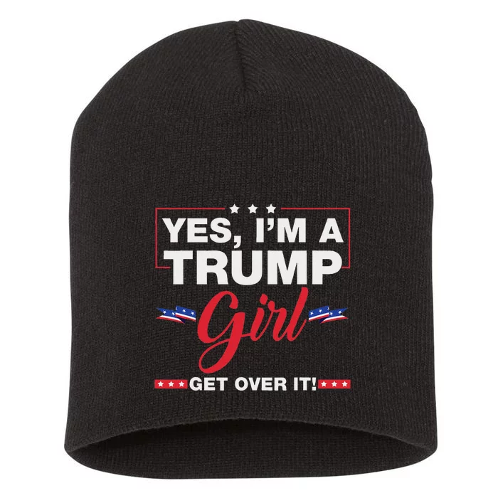 Yes IM A Trump Girl Get Over It Trump 2024 Election Quote Short Acrylic Beanie