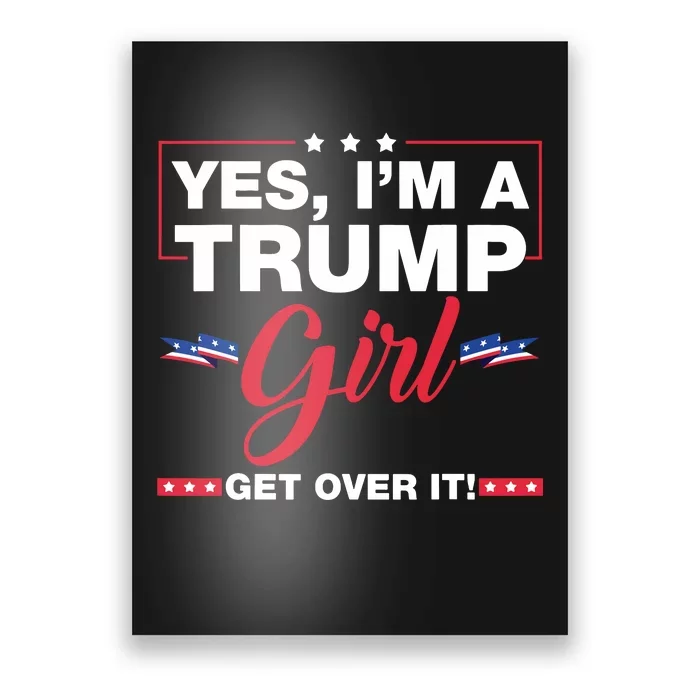 Yes Im A Trump Girl Get Over It Trump 2024 Election Poster