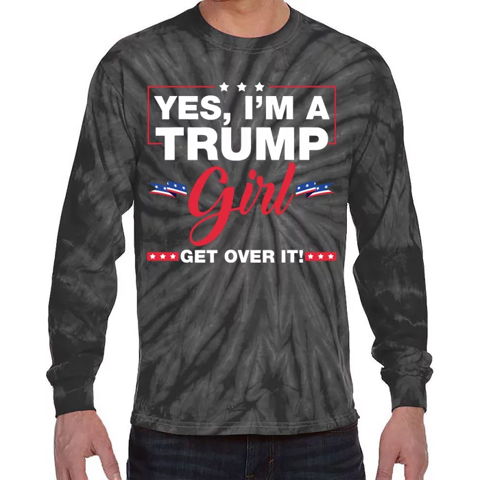 Yes Im A Trump Girl Get Over It Trump 2024 Election Tie-Dye Long Sleeve Shirt