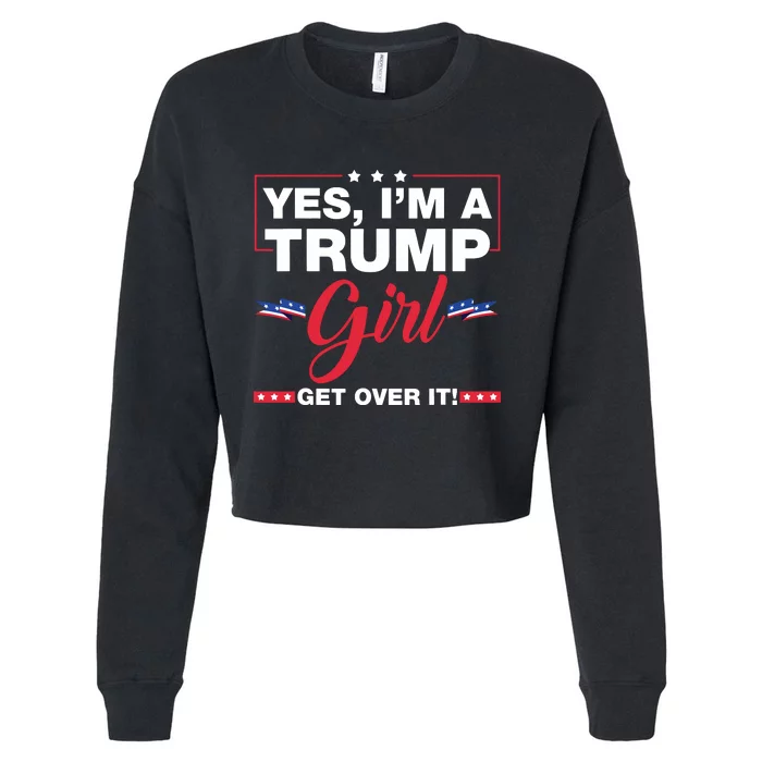 Yes Im A Trump Girl Get Over It Trump 2024 Election Cropped Pullover Crew