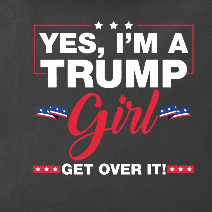 Yes Im A Trump Girl Get Over It Trump 2024 Election Zip Tote Bag