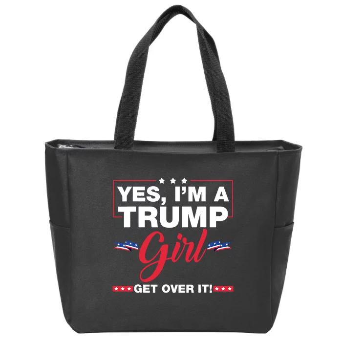 Yes Im A Trump Girl Get Over It Trump 2024 Election Zip Tote Bag