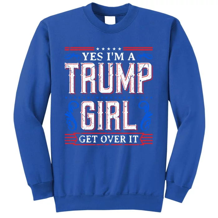 Yes IM A Trump Get Over It November Presidential Trump Cute Gift Tall Sweatshirt