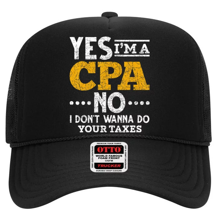 Yes Im A CPA No I Dont Wanna Do Your Taxes Funny CPA High Crown Mesh Trucker Hat