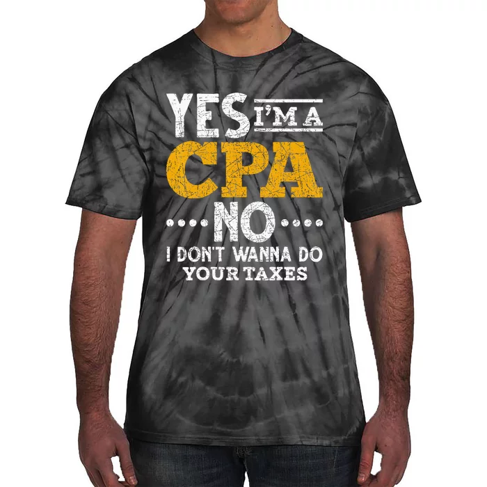 Yes Im A CPA No I Dont Wanna Do Your Taxes Funny CPA Tie-Dye T-Shirt