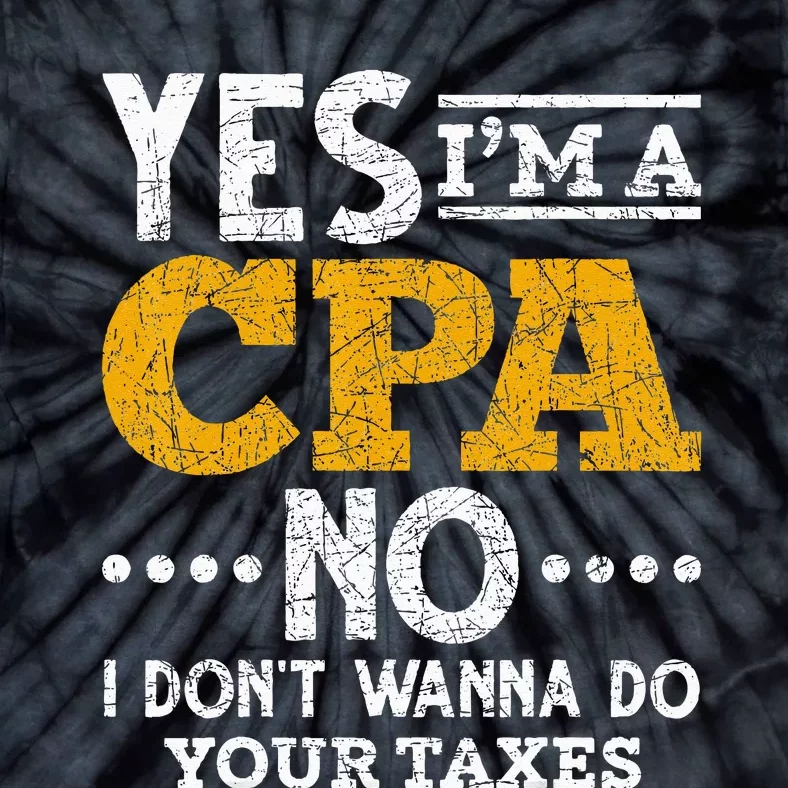 Yes Im A CPA No I Dont Wanna Do Your Taxes Funny CPA Tie-Dye T-Shirt