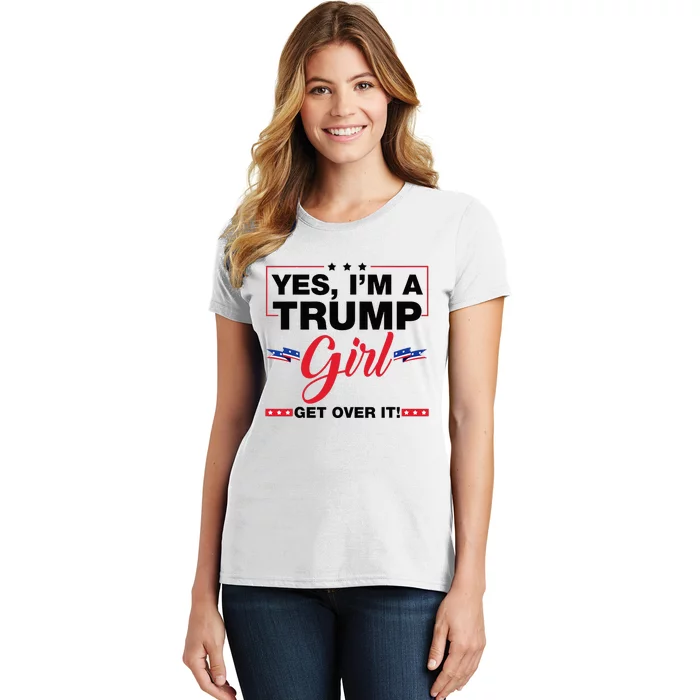 Yes IM A Trump Girl Get Over It Trump 2024 Election Gifts Women's T-Shirt