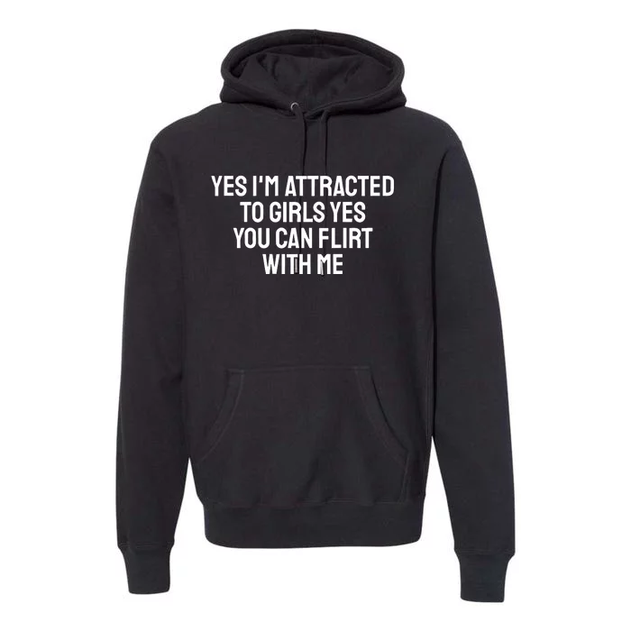 Yes IM Attracted To Yes You Can Flirt With Me Premium Hoodie