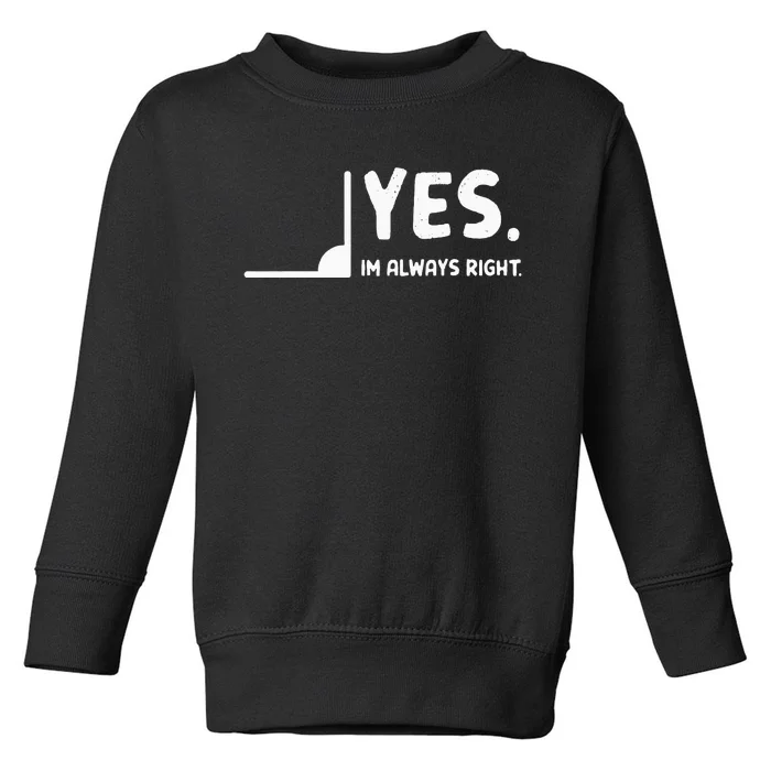 Yes Im Always Right Math Teacher Toddler Sweatshirt