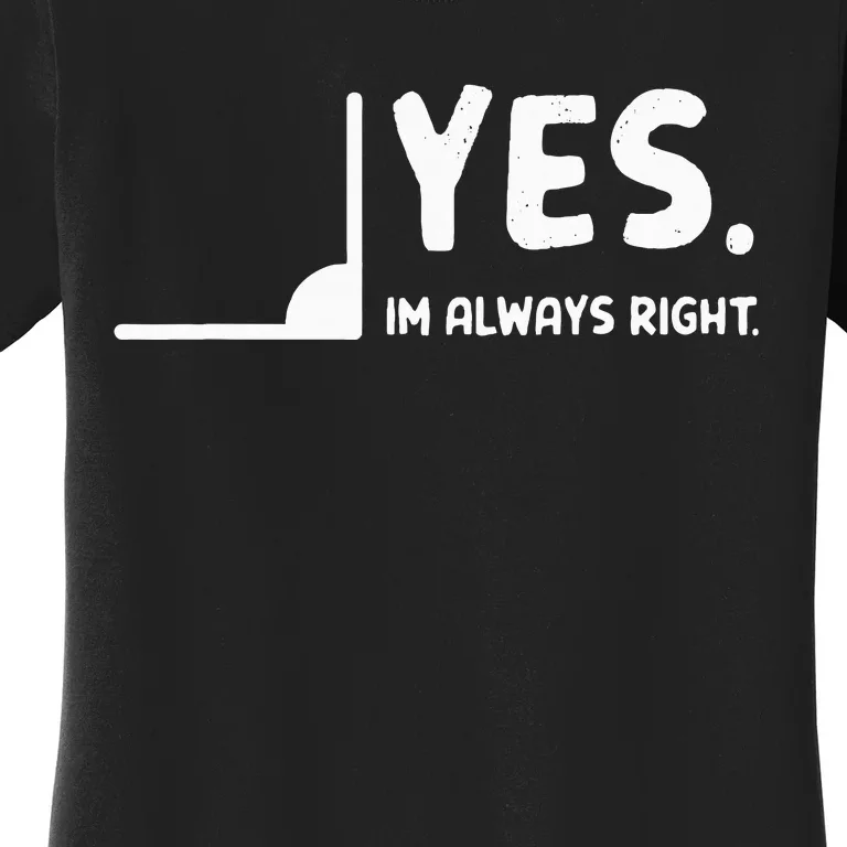 Yes Im Always Right Math Teacher Women's T-Shirt