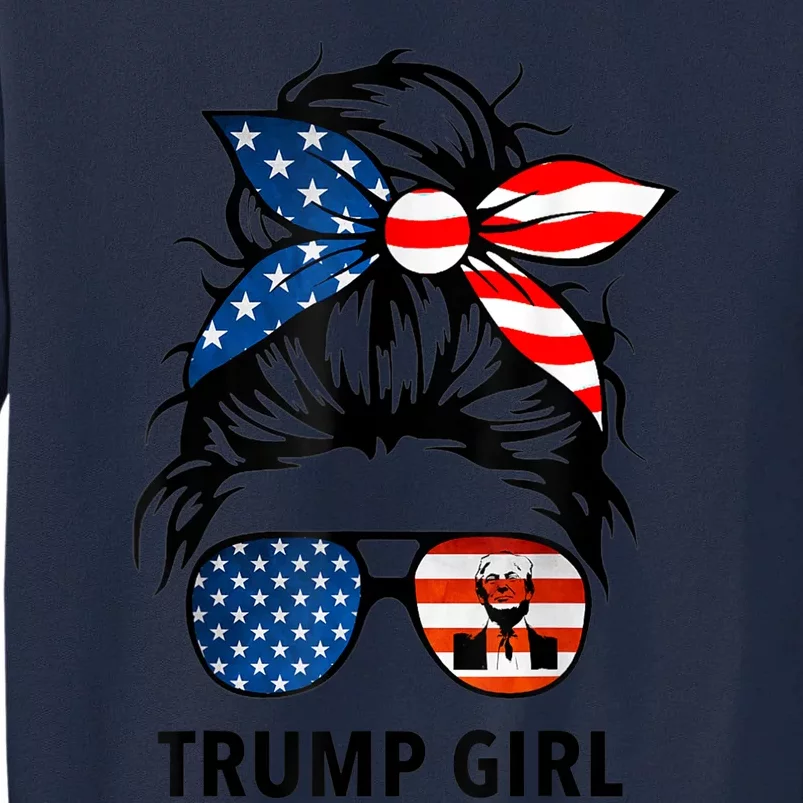 Yes I'm A Trump Girl Get Over It Gift Trump 2024 Election Gifts Tall Sweatshirt