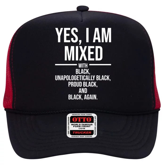 Yes I Am Mixed With Black Unapologetically Black Proud Black And Black Again High Crown Mesh Trucker Hat