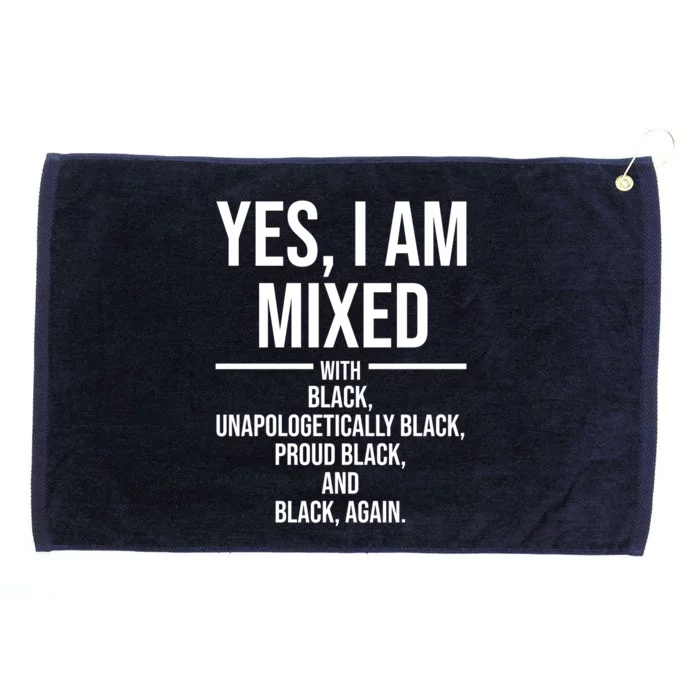 Yes I Am Mixed With Black Unapologetically Black Proud Black And Black Again Grommeted Golf Towel