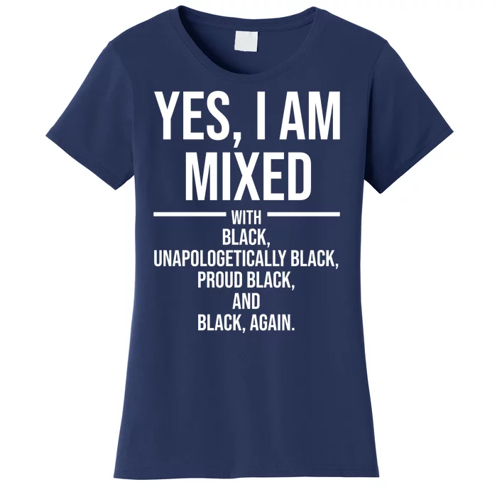 Yes I Am Mixed With Black Unapologetically Black Proud Black And Black Again Women's T-Shirt