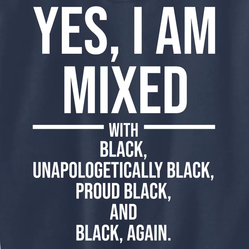 Yes I Am Mixed With Black Unapologetically Black Proud Black And Black Again Kids Sweatshirt