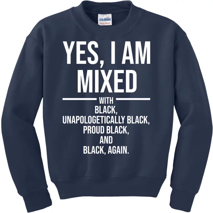 Yes I Am Mixed With Black Unapologetically Black Proud Black And Black Again Kids Sweatshirt