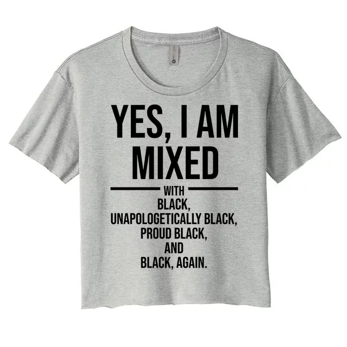 Yes I Am Mixed With Black Unapologetically Black Proud Black And Black Again Women's Crop Top Tee