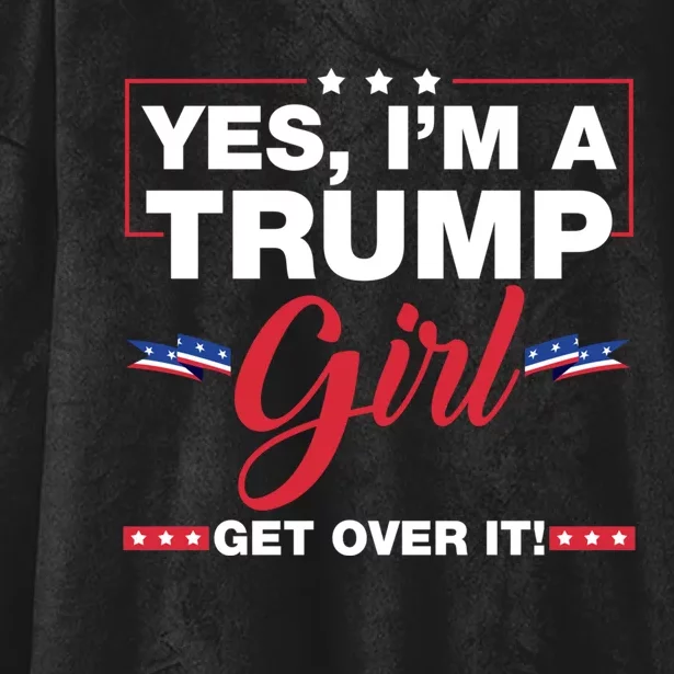 Yes Im A Trump Girl Get Over It Trump 2024 Election Gifts Hooded Wearable Blanket