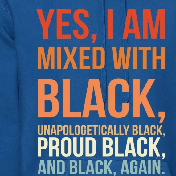 Yes I Am Mixed With Black Gift Proud Black History Month Meaningful Gift Premium Hoodie